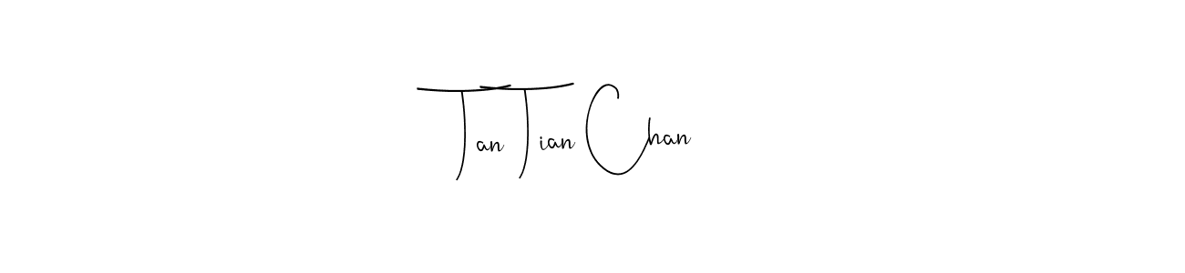 Design your own signature with our free online signature maker. With this signature software, you can create a handwritten (Andilay-7BmLP) signature for name Tan Tian Chan. Tan Tian Chan signature style 4 images and pictures png