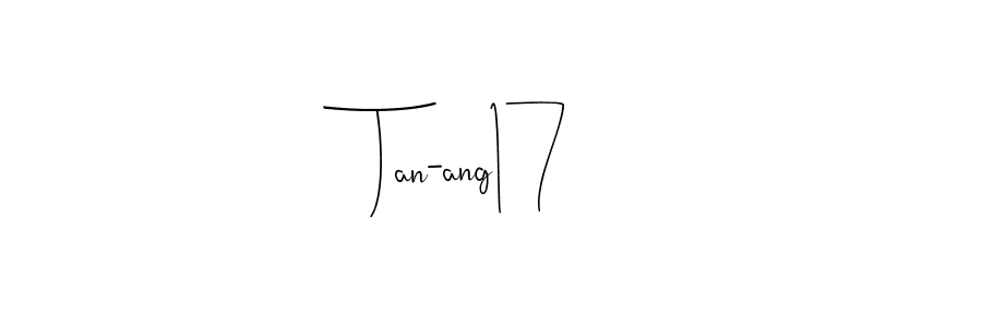 You should practise on your own different ways (Andilay-7BmLP) to write your name (Tan-ang17) in signature. don't let someone else do it for you. Tan-ang17 signature style 4 images and pictures png