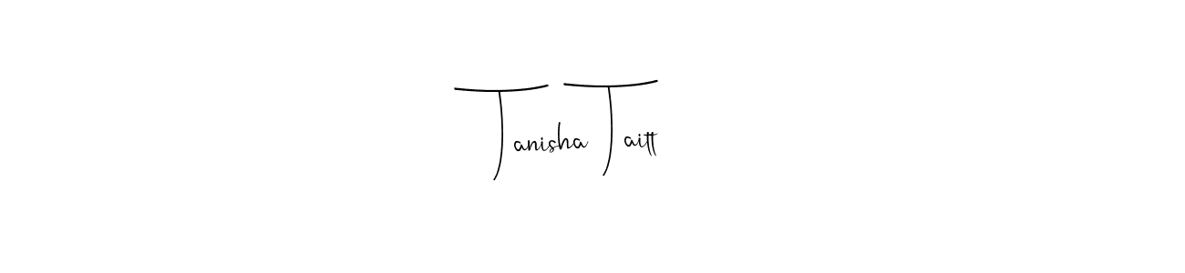 You should practise on your own different ways (Andilay-7BmLP) to write your name (Tanisha Taitt) in signature. don't let someone else do it for you. Tanisha Taitt signature style 4 images and pictures png