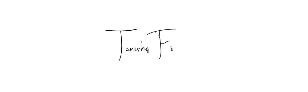 Create a beautiful signature design for name Tanishq Ff. With this signature (Andilay-7BmLP) fonts, you can make a handwritten signature for free. Tanishq Ff signature style 4 images and pictures png