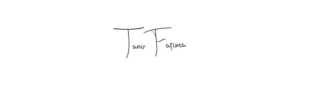 How to make Tanu Fatima name signature. Use Andilay-7BmLP style for creating short signs online. This is the latest handwritten sign. Tanu Fatima signature style 4 images and pictures png