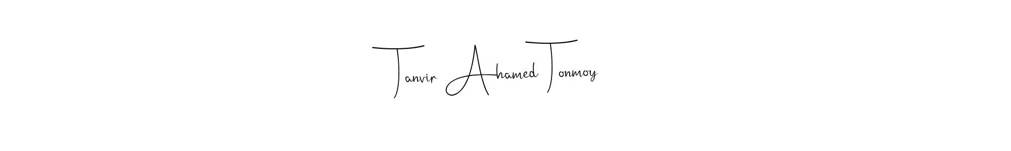Make a short Tanvir Ahamed Tonmoy signature style. Manage your documents anywhere anytime using Andilay-7BmLP. Create and add eSignatures, submit forms, share and send files easily. Tanvir Ahamed Tonmoy signature style 4 images and pictures png