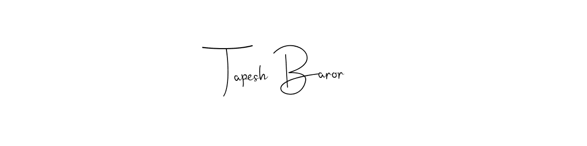 Make a beautiful signature design for name Tapesh Baror. With this signature (Andilay-7BmLP) style, you can create a handwritten signature for free. Tapesh Baror signature style 4 images and pictures png