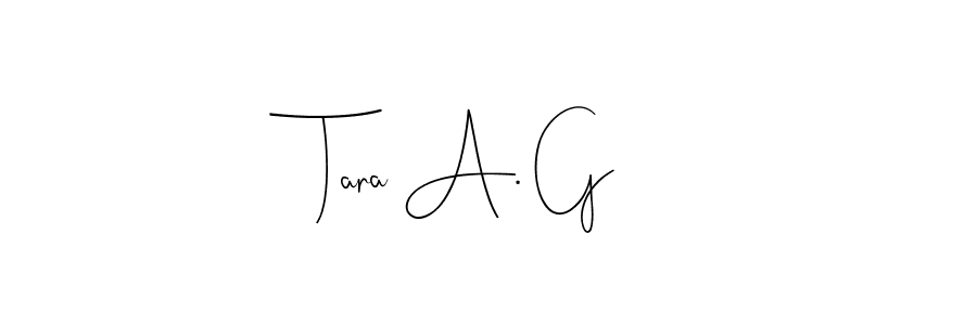 See photos of Tara A. G official signature by Spectra . Check more albums & portfolios. Read reviews & check more about Andilay-7BmLP font. Tara A. G signature style 4 images and pictures png