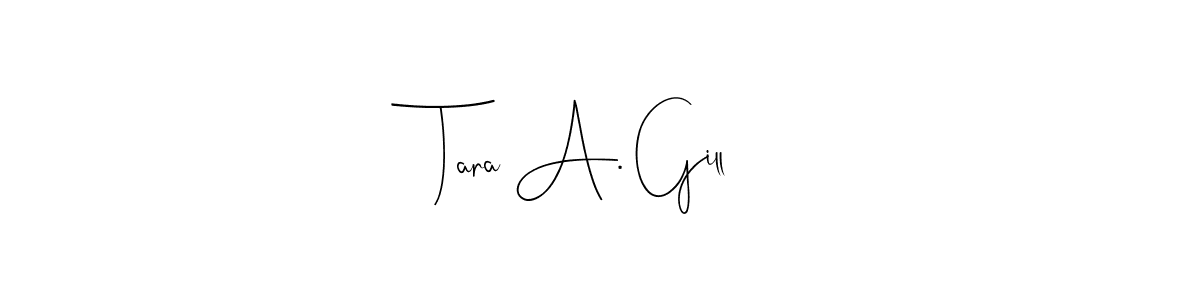 It looks lik you need a new signature style for name Tara A. Gill. Design unique handwritten (Andilay-7BmLP) signature with our free signature maker in just a few clicks. Tara A. Gill signature style 4 images and pictures png