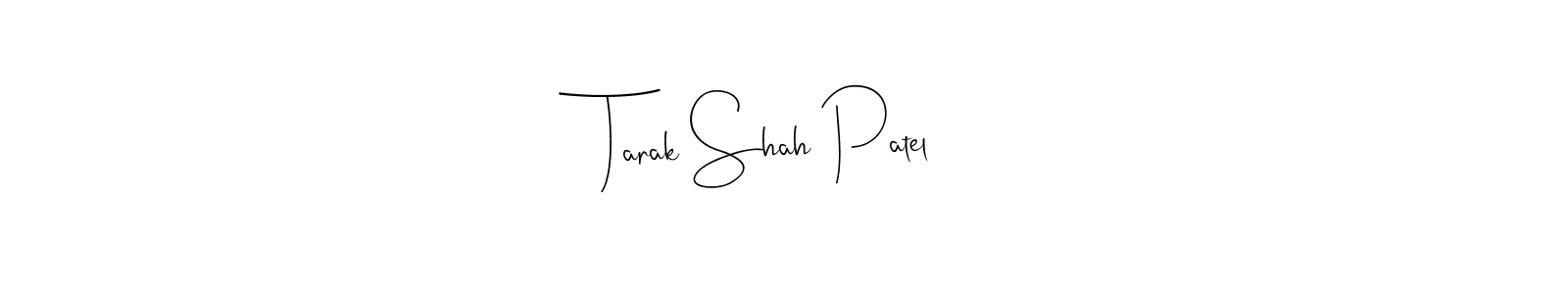 Create a beautiful signature design for name Tarak Shah Patel. With this signature (Andilay-7BmLP) fonts, you can make a handwritten signature for free. Tarak Shah Patel signature style 4 images and pictures png