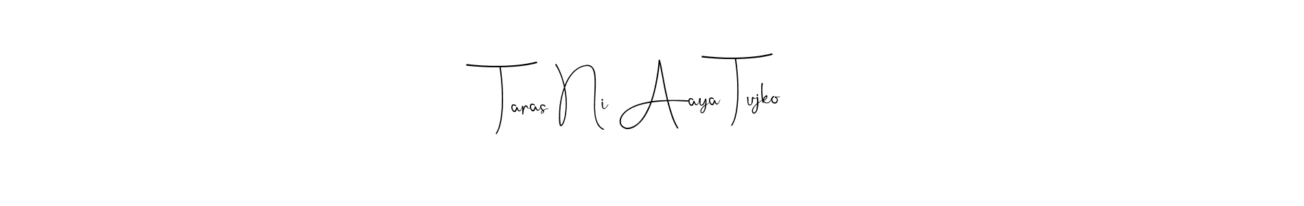 How to make Taras Ni Aaya Tujko signature? Andilay-7BmLP is a professional autograph style. Create handwritten signature for Taras Ni Aaya Tujko name. Taras Ni Aaya Tujko signature style 4 images and pictures png