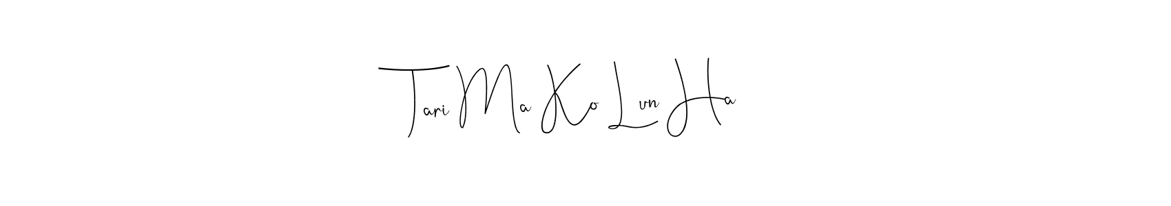 Tari Ma Ko Lun Ha stylish signature style. Best Handwritten Sign (Andilay-7BmLP) for my name. Handwritten Signature Collection Ideas for my name Tari Ma Ko Lun Ha. Tari Ma Ko Lun Ha signature style 4 images and pictures png
