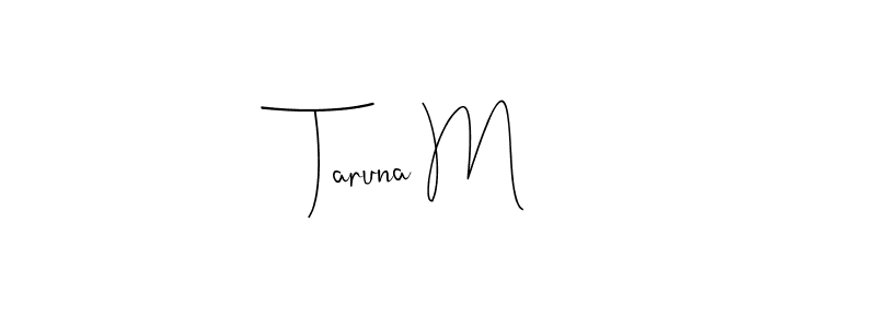 You should practise on your own different ways (Andilay-7BmLP) to write your name (Taruna M) in signature. don't let someone else do it for you. Taruna M signature style 4 images and pictures png