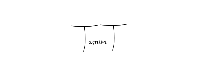 It looks lik you need a new signature style for name Tasnim T. Design unique handwritten (Andilay-7BmLP) signature with our free signature maker in just a few clicks. Tasnim T signature style 4 images and pictures png