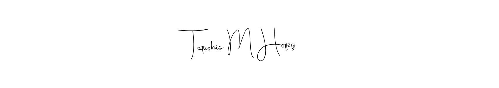 The best way (Andilay-7BmLP) to make a short signature is to pick only two or three words in your name. The name Tatashia M Holley include a total of six letters. For converting this name. Tatashia M Holley signature style 4 images and pictures png