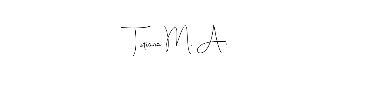 Similarly Andilay-7BmLP is the best handwritten signature design. Signature creator online .You can use it as an online autograph creator for name Tatiana M. A.. Tatiana M. A. signature style 4 images and pictures png