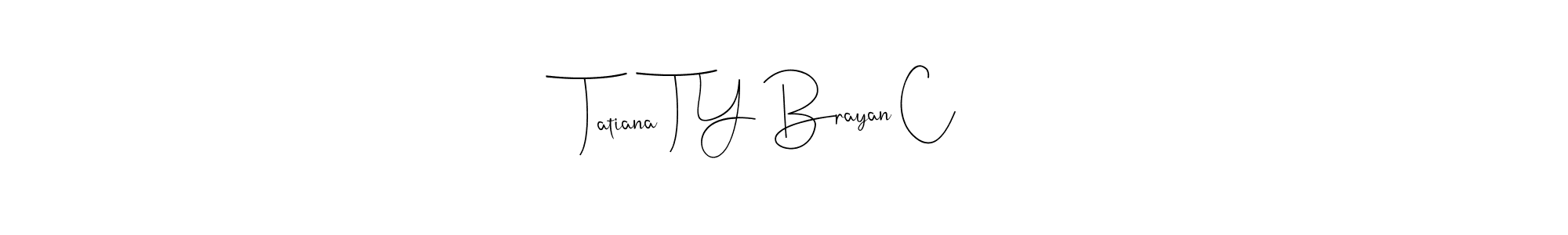 It looks lik you need a new signature style for name Tatiana T Y Brayan C. Design unique handwritten (Andilay-7BmLP) signature with our free signature maker in just a few clicks. Tatiana T Y Brayan C signature style 4 images and pictures png