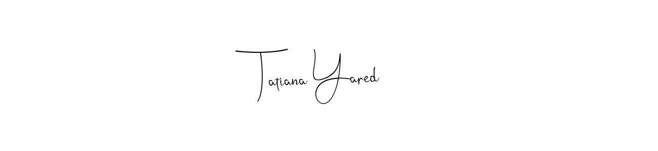 This is the best signature style for the Tatiana Yared name. Also you like these signature font (Andilay-7BmLP). Mix name signature. Tatiana Yared signature style 4 images and pictures png