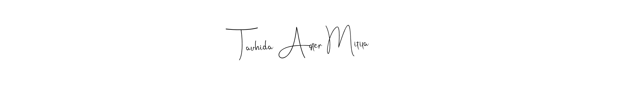 How to make Tauhida Aqter Mitila name signature. Use Andilay-7BmLP style for creating short signs online. This is the latest handwritten sign. Tauhida Aqter Mitila signature style 4 images and pictures png