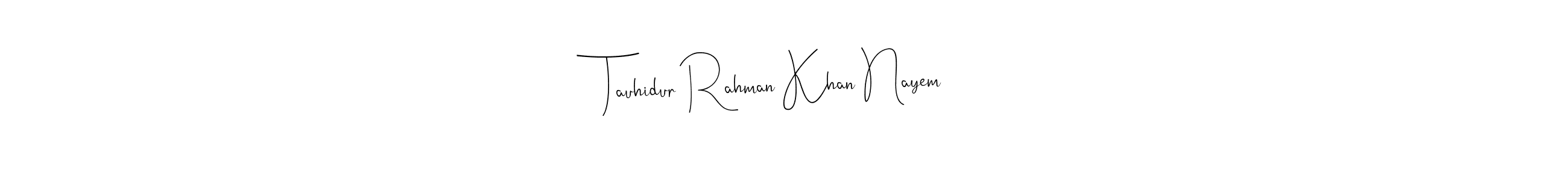 It looks lik you need a new signature style for name Tauhidur Rahman Khan Nayem. Design unique handwritten (Andilay-7BmLP) signature with our free signature maker in just a few clicks. Tauhidur Rahman Khan Nayem signature style 4 images and pictures png