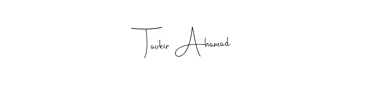 Once you've used our free online signature maker to create your best signature Andilay-7BmLP style, it's time to enjoy all of the benefits that Taukir Ahamad name signing documents. Taukir Ahamad signature style 4 images and pictures png