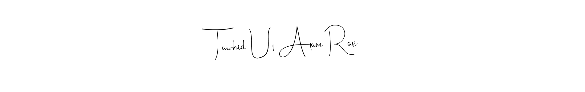 Create a beautiful signature design for name Tawhid Ul Alam Rafi. With this signature (Andilay-7BmLP) fonts, you can make a handwritten signature for free. Tawhid Ul Alam Rafi signature style 4 images and pictures png