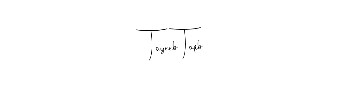 Create a beautiful signature design for name Tayeeb Talib. With this signature (Andilay-7BmLP) fonts, you can make a handwritten signature for free. Tayeeb Talib signature style 4 images and pictures png