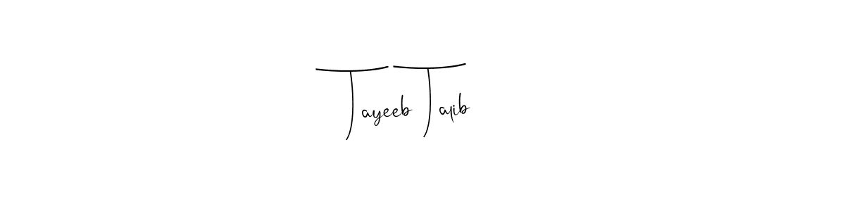 How to make Tayeeb Talib signature? Andilay-7BmLP is a professional autograph style. Create handwritten signature for Tayeeb Talib name. Tayeeb Talib signature style 4 images and pictures png