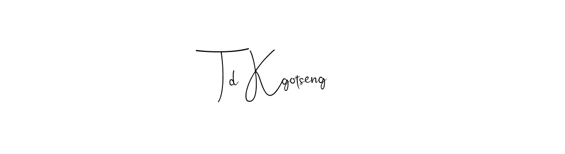 Create a beautiful signature design for name Td Kgotseng. With this signature (Andilay-7BmLP) fonts, you can make a handwritten signature for free. Td Kgotseng signature style 4 images and pictures png