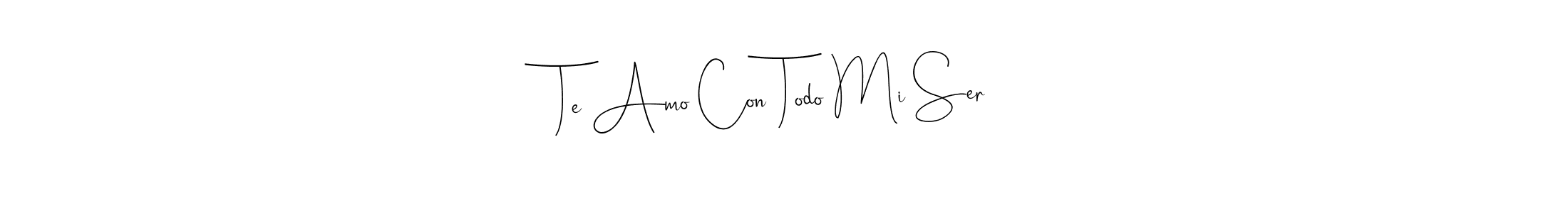 Make a short Te Amo Con Todo Mi Ser signature style. Manage your documents anywhere anytime using Andilay-7BmLP. Create and add eSignatures, submit forms, share and send files easily. Te Amo Con Todo Mi Ser signature style 4 images and pictures png