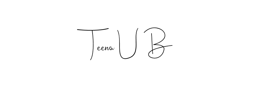 Teena U B stylish signature style. Best Handwritten Sign (Andilay-7BmLP) for my name. Handwritten Signature Collection Ideas for my name Teena U B. Teena U B signature style 4 images and pictures png