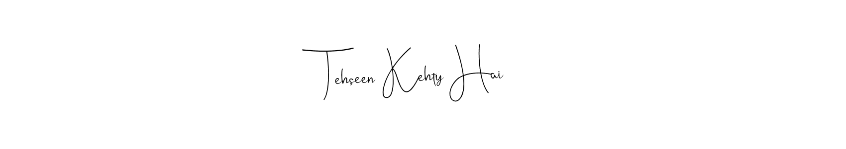 How to make Tehseen Kehty Hai name signature. Use Andilay-7BmLP style for creating short signs online. This is the latest handwritten sign. Tehseen Kehty Hai signature style 4 images and pictures png