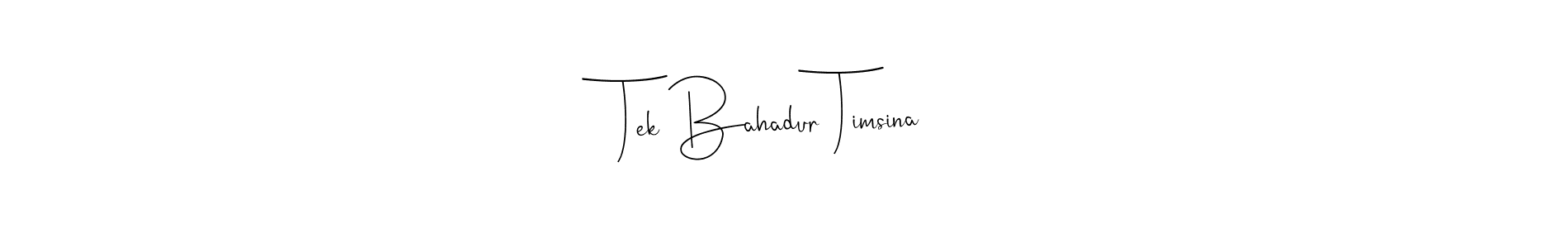 Also we have Tek Bahadur Timsina name is the best signature style. Create professional handwritten signature collection using Andilay-7BmLP autograph style. Tek Bahadur Timsina signature style 4 images and pictures png