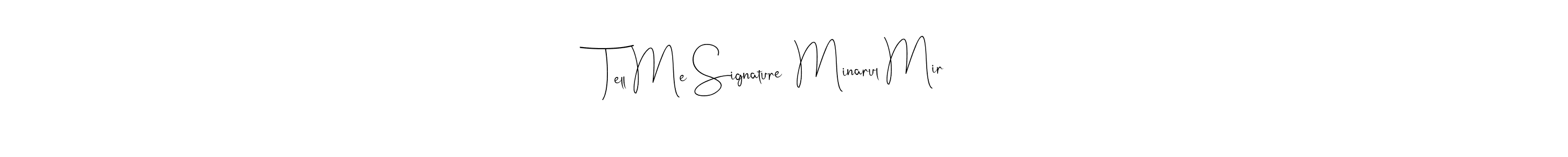 Also we have Tell Me Signature  Minarul Mir name is the best signature style. Create professional handwritten signature collection using Andilay-7BmLP autograph style. Tell Me Signature  Minarul Mir signature style 4 images and pictures png