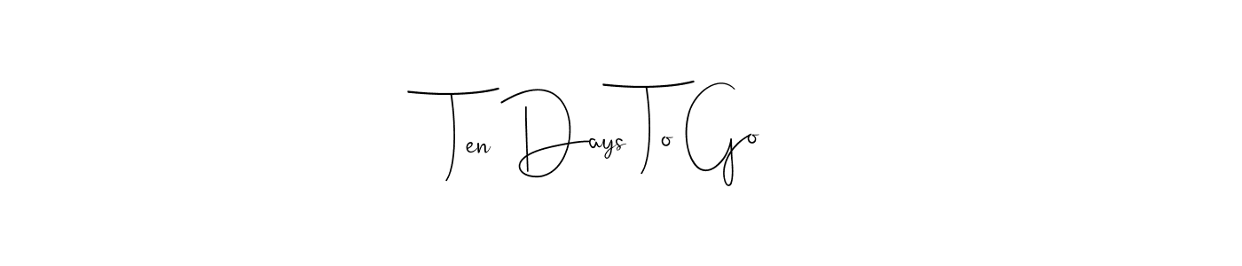 Create a beautiful signature design for name Ten Days To Go. With this signature (Andilay-7BmLP) fonts, you can make a handwritten signature for free. Ten Days To Go signature style 4 images and pictures png