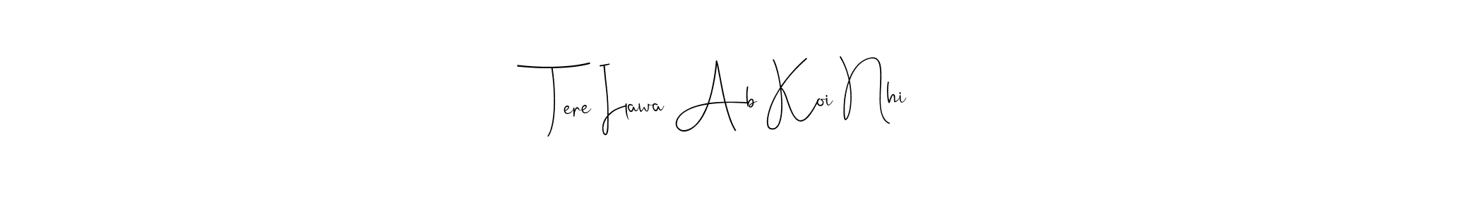 Create a beautiful signature design for name Tere Ilawa Ab Koi Nhi. With this signature (Andilay-7BmLP) fonts, you can make a handwritten signature for free. Tere Ilawa Ab Koi Nhi signature style 4 images and pictures png