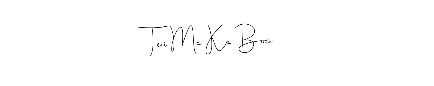 Create a beautiful signature design for name Teri Ma Ka Bosa. With this signature (Andilay-7BmLP) fonts, you can make a handwritten signature for free. Teri Ma Ka Bosa signature style 4 images and pictures png