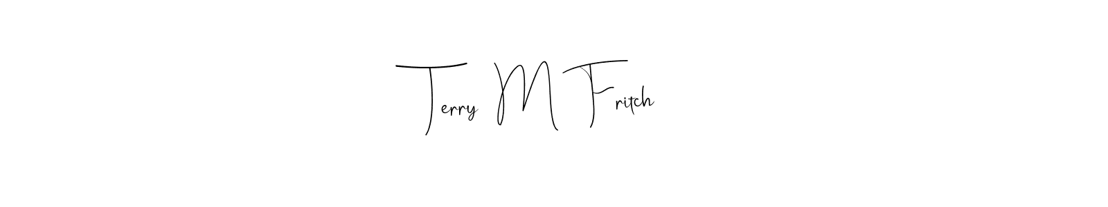 Create a beautiful signature design for name Terry  M  Fritch. With this signature (Andilay-7BmLP) fonts, you can make a handwritten signature for free. Terry  M  Fritch signature style 4 images and pictures png