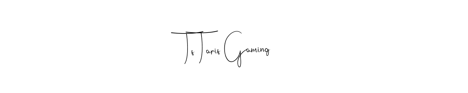 Design your own signature with our free online signature maker. With this signature software, you can create a handwritten (Andilay-7BmLP) signature for name Tf Tarif Gaming. Tf Tarif Gaming signature style 4 images and pictures png