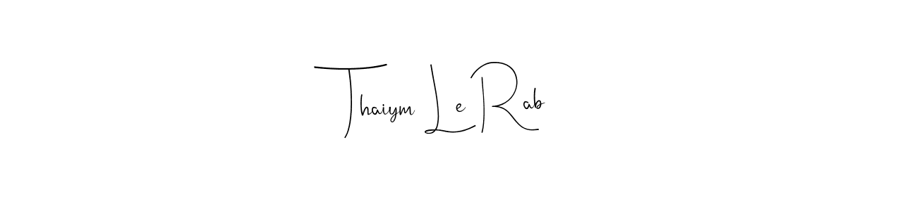 Design your own signature with our free online signature maker. With this signature software, you can create a handwritten (Andilay-7BmLP) signature for name Thaiym Le Rab. Thaiym Le Rab signature style 4 images and pictures png