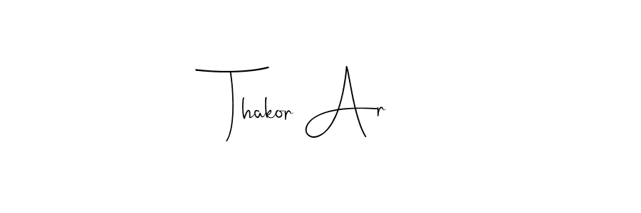 Design your own signature with our free online signature maker. With this signature software, you can create a handwritten (Andilay-7BmLP) signature for name Thakor Ar. Thakor Ar signature style 4 images and pictures png