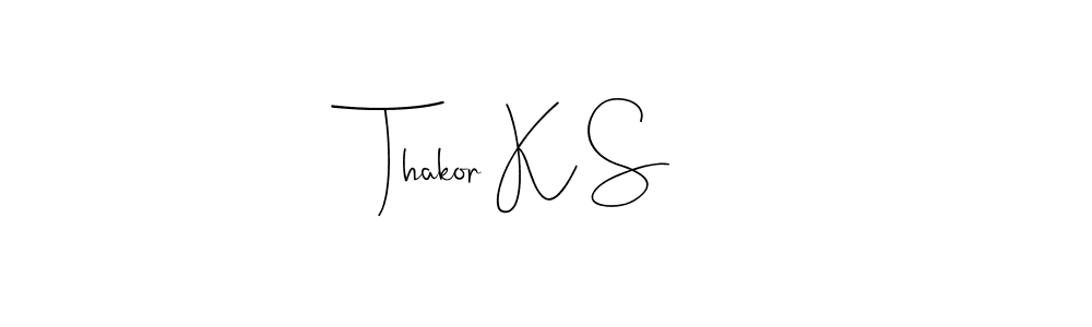 Create a beautiful signature design for name Thakor K S. With this signature (Andilay-7BmLP) fonts, you can make a handwritten signature for free. Thakor K S signature style 4 images and pictures png