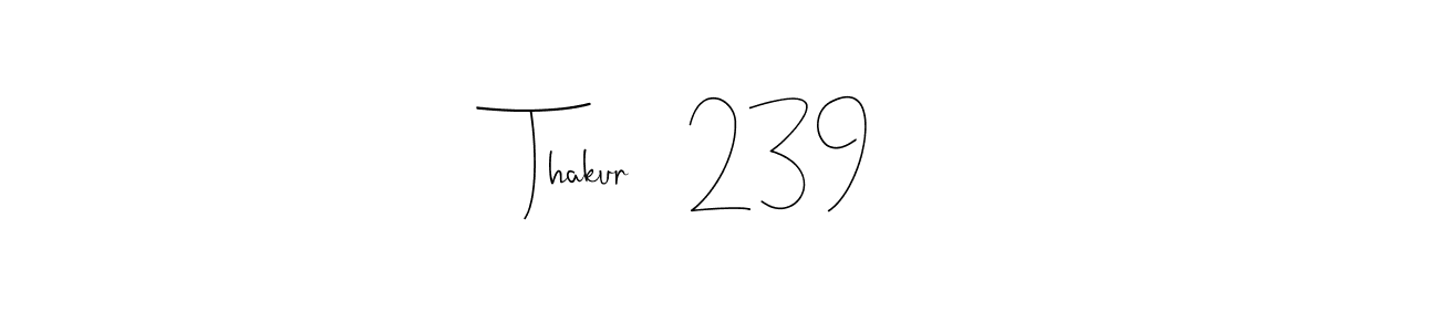 You should practise on your own different ways (Andilay-7BmLP) to write your name (Thakur    239) in signature. don't let someone else do it for you. Thakur    239 signature style 4 images and pictures png