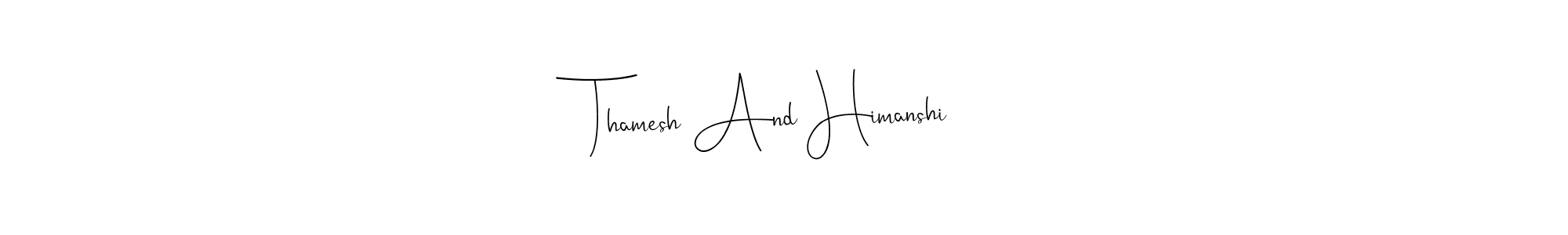 Make a beautiful signature design for name Thamesh And Himanshi. Use this online signature maker to create a handwritten signature for free. Thamesh And Himanshi signature style 4 images and pictures png