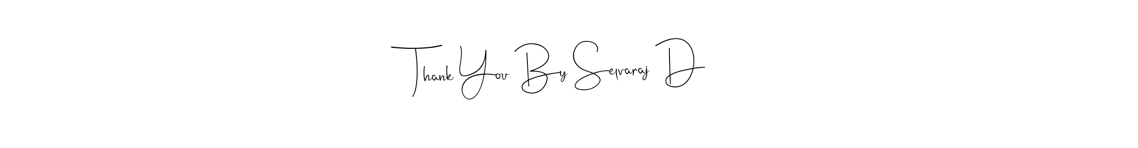 Once you've used our free online signature maker to create your best signature Andilay-7BmLP style, it's time to enjoy all of the benefits that Thank You By Selvaraj D name signing documents. Thank You By Selvaraj D signature style 4 images and pictures png