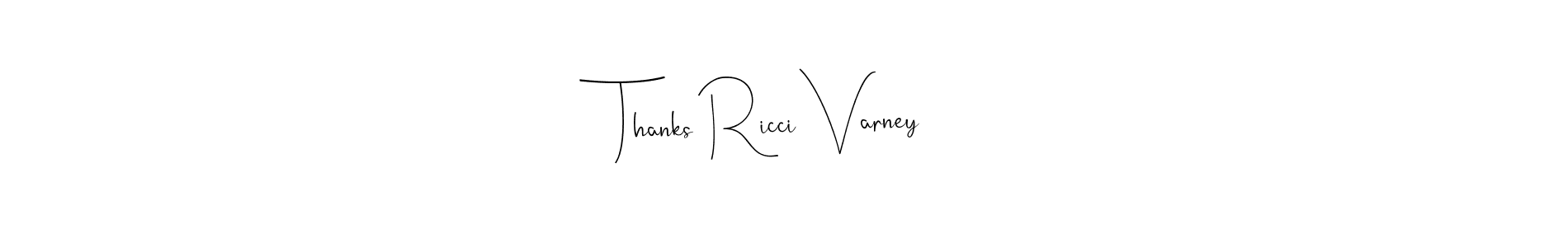 Design your own signature with our free online signature maker. With this signature software, you can create a handwritten (Andilay-7BmLP) signature for name Thanks Ricci Varney. Thanks Ricci Varney signature style 4 images and pictures png