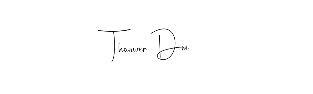 How to make Thanwer Dm signature? Andilay-7BmLP is a professional autograph style. Create handwritten signature for Thanwer Dm name. Thanwer Dm signature style 4 images and pictures png