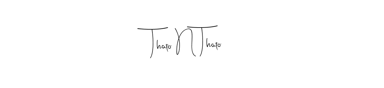Design your own signature with our free online signature maker. With this signature software, you can create a handwritten (Andilay-7BmLP) signature for name Thato N Thato. Thato N Thato signature style 4 images and pictures png