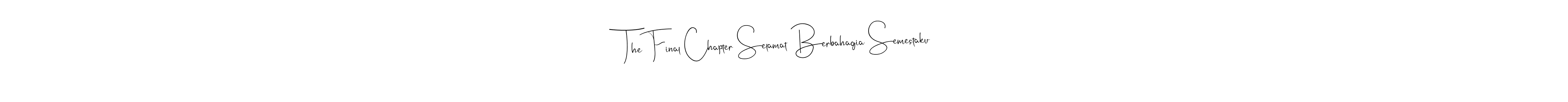 Once you've used our free online signature maker to create your best signature Andilay-7BmLP style, it's time to enjoy all of the benefits that The Final Chapter Selamat Berbahagia Semestaku name signing documents. The Final Chapter Selamat Berbahagia Semestaku signature style 4 images and pictures png