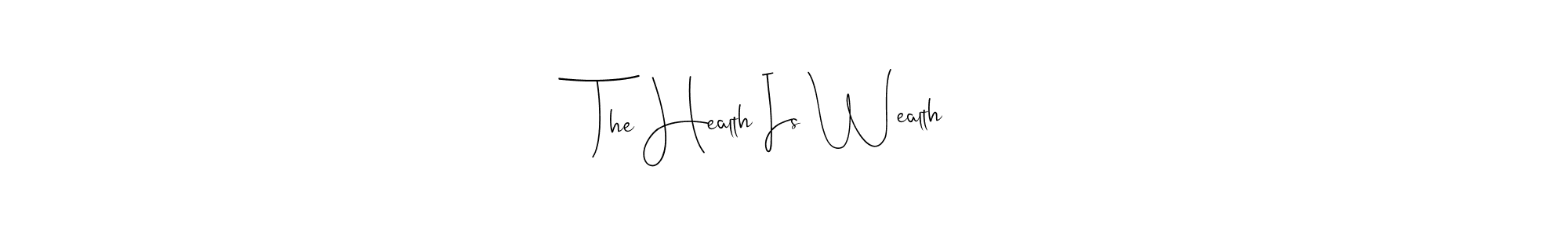 Once you've used our free online signature maker to create your best signature Andilay-7BmLP style, it's time to enjoy all of the benefits that The Health Is Wealth name signing documents. The Health Is Wealth signature style 4 images and pictures png