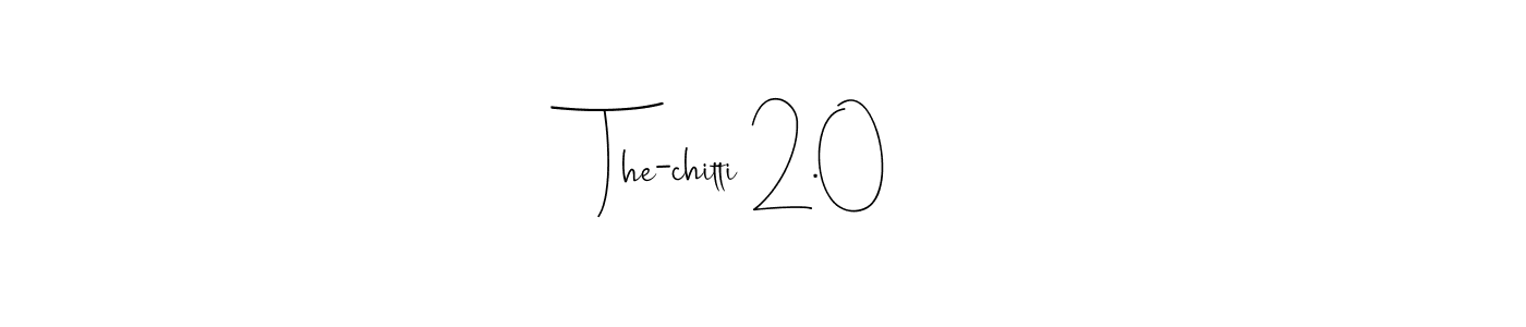 How to make The-chitti 2.0 signature? Andilay-7BmLP is a professional autograph style. Create handwritten signature for The-chitti 2.0 name. The-chitti 2.0 signature style 4 images and pictures png