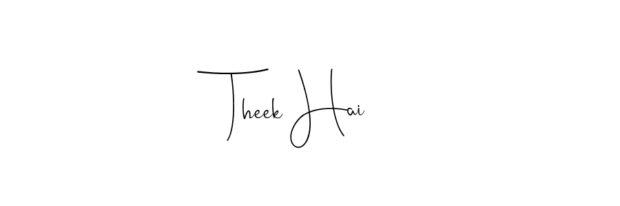 It looks lik you need a new signature style for name Theek Hai. Design unique handwritten (Andilay-7BmLP) signature with our free signature maker in just a few clicks. Theek Hai signature style 4 images and pictures png