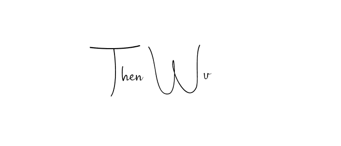 Also You can easily find your signature by using the search form. We will create Then Wu name handwritten signature images for you free of cost using Andilay-7BmLP sign style. Then Wu signature style 4 images and pictures png