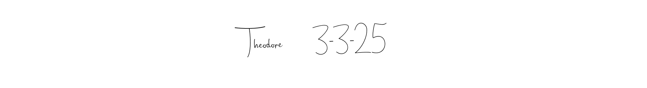 Create a beautiful signature design for name Theodore        3-3-25. With this signature (Andilay-7BmLP) fonts, you can make a handwritten signature for free. Theodore        3-3-25 signature style 4 images and pictures png